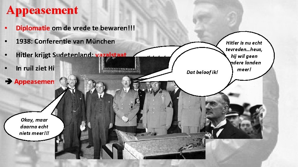 Appeasement • Diplomatie om de vrede te bewaren!!! • 1938: Conferentie van München •
