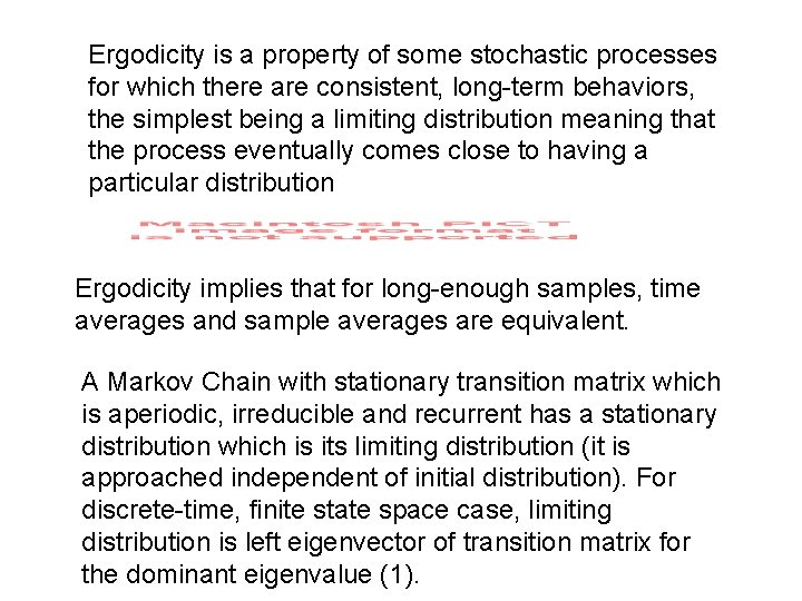 Ergodicity is a property of some stochastic processes for which there are consistent, long-term