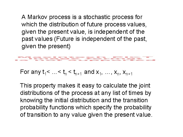 A Markov process is a stochastic process for which the distribution of future process