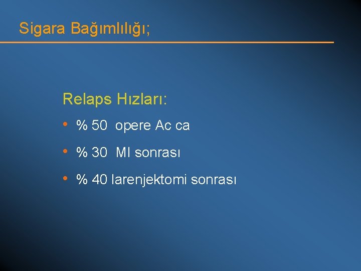 Sigara Bağımlılığı; Relaps Hızları: • % 50 opere Ac ca • % 30 MI