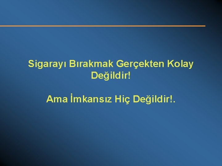 Sigarayı Bırakmak Gerçekten Kolay Değildir! Ama İmkansız Hiç Değildir!. 