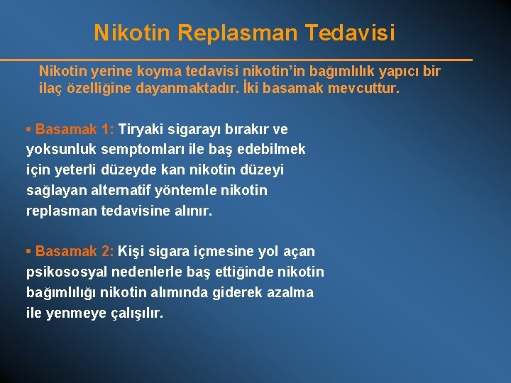 Nikotin Replasman Tedavisi Nikotin yerine koyma tedavisi nikotin’in bağımlılık yapıcı bir ilaç özelliğine dayanmaktadır.