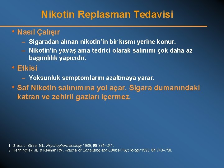 Nikotin Replasman Tedavisi • Nasıl Çalışır – Sigaradan alınan nikotin’in bir kısmı yerine konur.