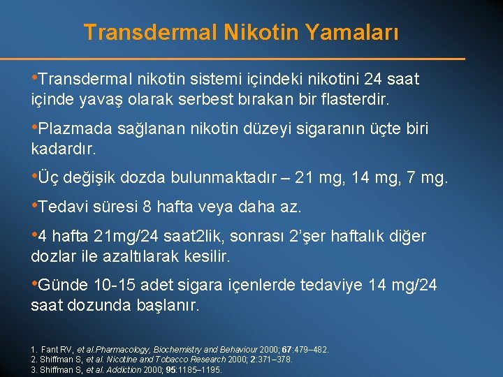 Transdermal Nikotin Yamaları • Transdermal nikotin sistemi içindeki nikotini 24 saat içinde yavaş olarak