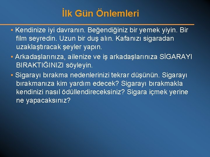 İlk Gün Önlemleri • Kendinize iyi davranın. Beğendiğiniz bir yemek yiyin. Bir film seyredin.