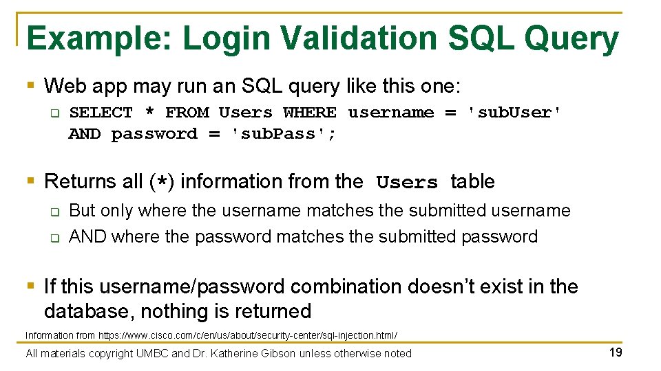 Example: Login Validation SQL Query § Web app may run an SQL query like
