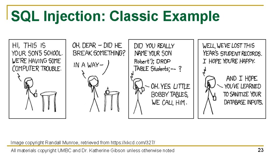 SQL Injection: Classic Example Image copyright Randall Munroe, retrieved from https: //xkcd. com/327/ All