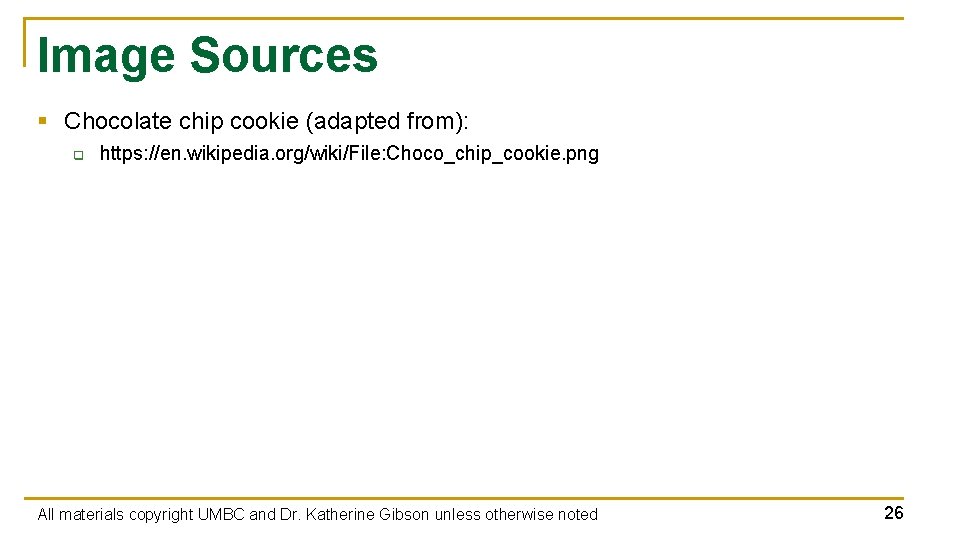 Image Sources § Chocolate chip cookie (adapted from): q https: //en. wikipedia. org/wiki/File: Choco_chip_cookie.