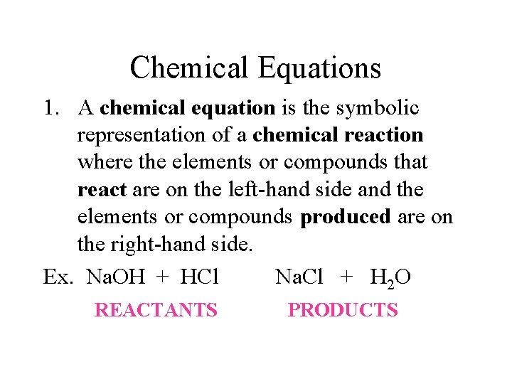 Chemical Equations 1. A chemical equation is the symbolic representation of a chemical reaction Chemical Equations 1. A chemical equation is the symbolic representation of a chemical reaction