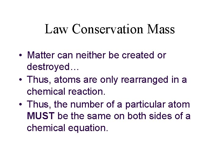 Law Conservation Mass • Matter can neither be created or destroyed… • Thus, atoms Law Conservation Mass • Matter can neither be created or destroyed… • Thus, atoms