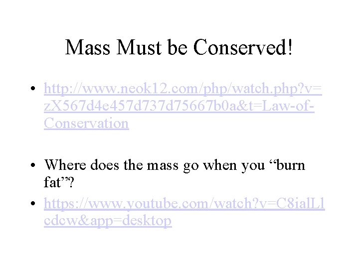 Mass Must be Conserved! • http: //www. neok 12. com/php/watch. php? v= z. X Mass Must be Conserved! • http: //www. neok 12. com/php/watch. php? v= z. X