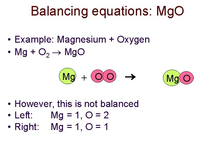 Balancing equations: Mg. O • Example: Magnesium + Oxygen • Mg + O 2 Balancing equations: Mg. O • Example: Magnesium + Oxygen • Mg + O 2