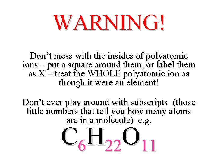 WARNING! Don’t mess with the insides of polyatomic ions – put a square around WARNING! Don’t mess with the insides of polyatomic ions – put a square around