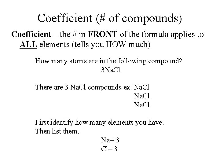 Coefficient (# of compounds) Coefficient – the # in FRONT of the formula applies Coefficient (# of compounds) Coefficient – the # in FRONT of the formula applies