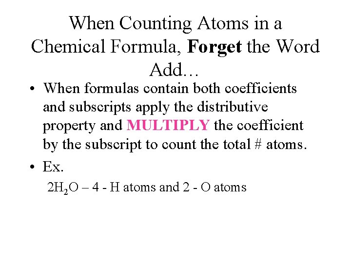 When Counting Atoms in a Chemical Formula, Forget the Word Add… • When formulas When Counting Atoms in a Chemical Formula, Forget the Word Add… • When formulas