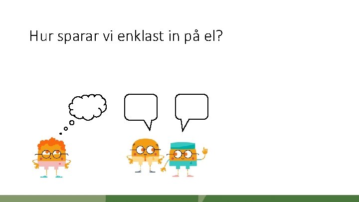 Hur sparar vi enklast in på el? T U A K T S 