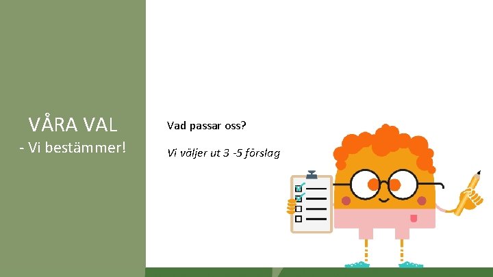 VÅRA VAL - Vi bestämmer! 2022 -02 -01 T U A K Vad passar