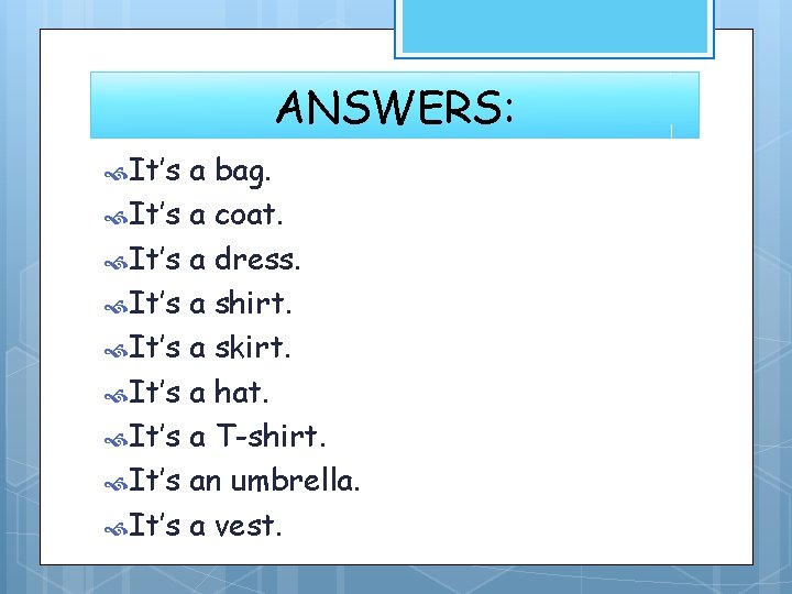 ANSWERS: It’s a bag. It’s a coat. It’s a dress. It’s a shirt. It’s