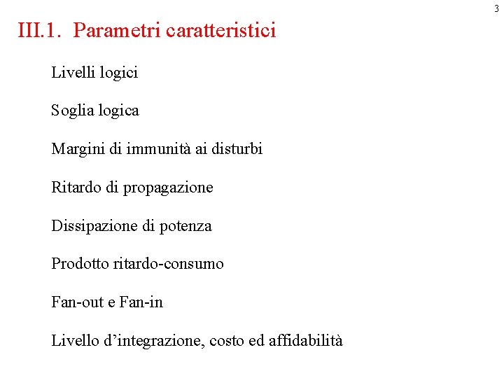 3 III. 1. Parametri caratteristici Livelli logici Soglia logica Margini di immunità ai disturbi