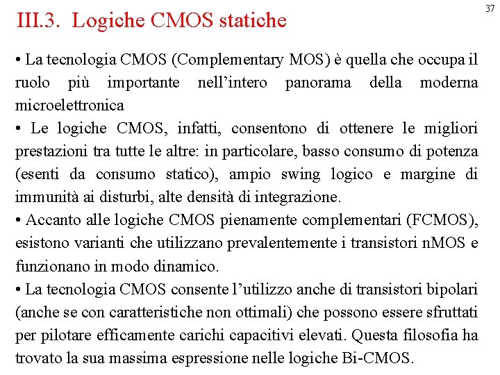 III. 3. Logiche CMOS statiche • La tecnologia CMOS (Complementary MOS) è quella che