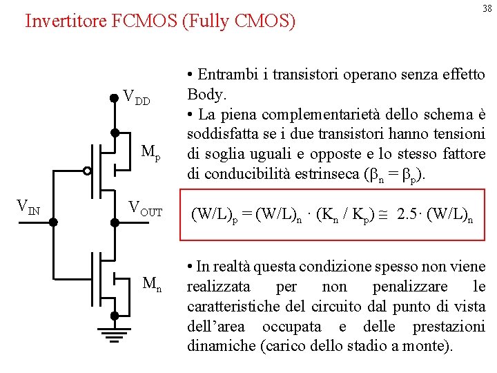 Invertitore FCMOS (Fully CMOS) VDD Mp VIN VOUT Mn 38 • Entrambi i transistori