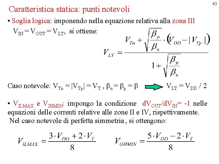 43 Caratteristica statica: punti notevoli • Soglia logica: imponendo nella equazione relativa alla zona