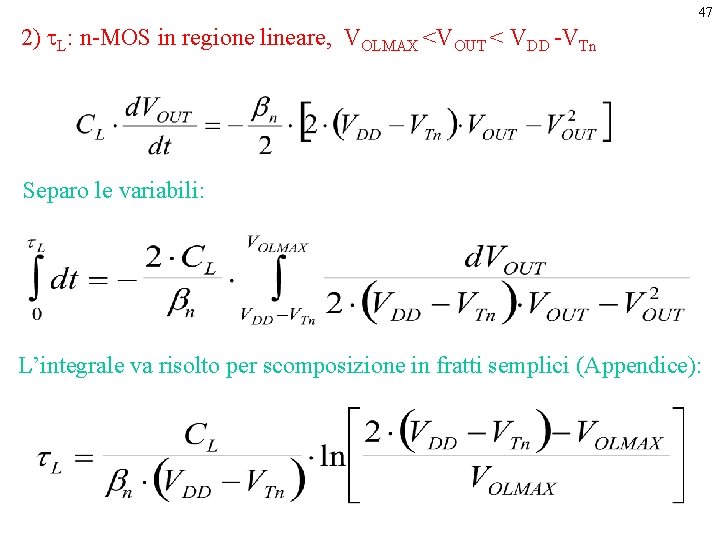 47 2) t. L: n-MOS in regione lineare, VOLMAX <VOUT < VDD -VTn Separo