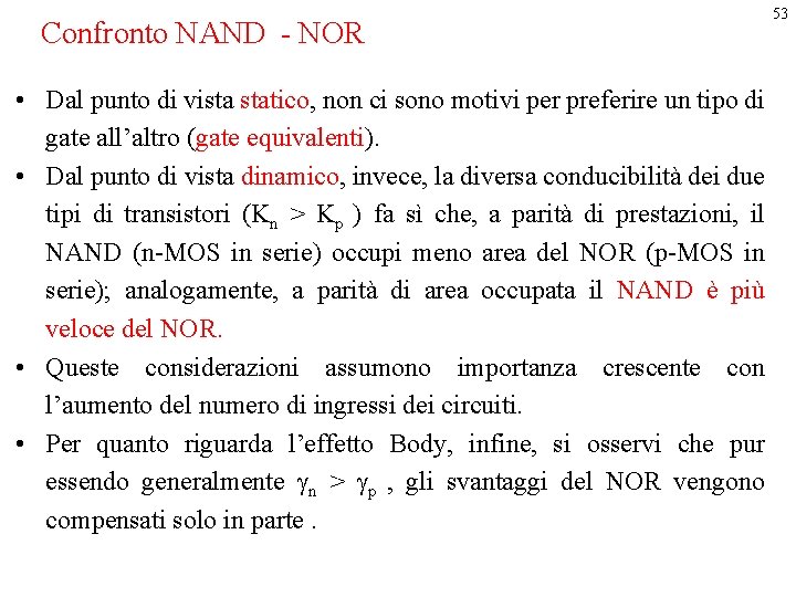 Confronto NAND - NOR • Dal punto di vista statico, non ci sono motivi