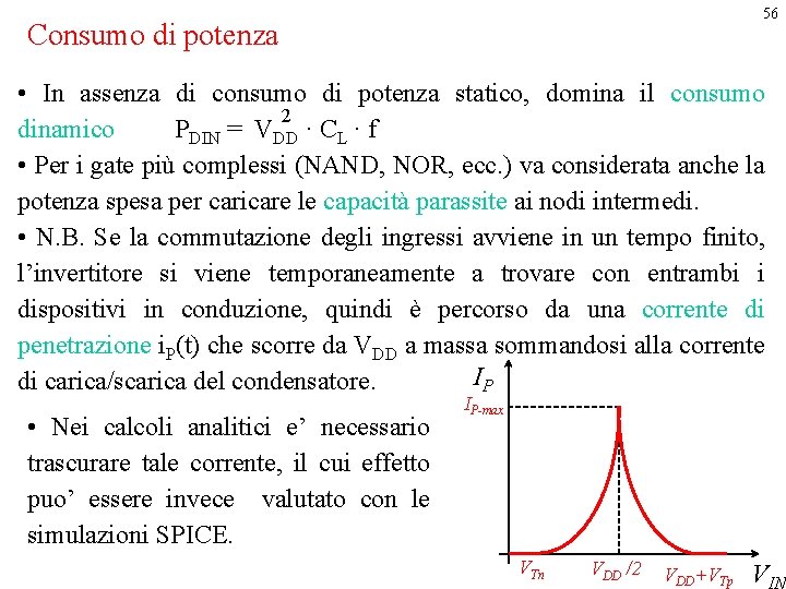 56 Consumo di potenza • In assenza di consumo di potenza statico, domina il