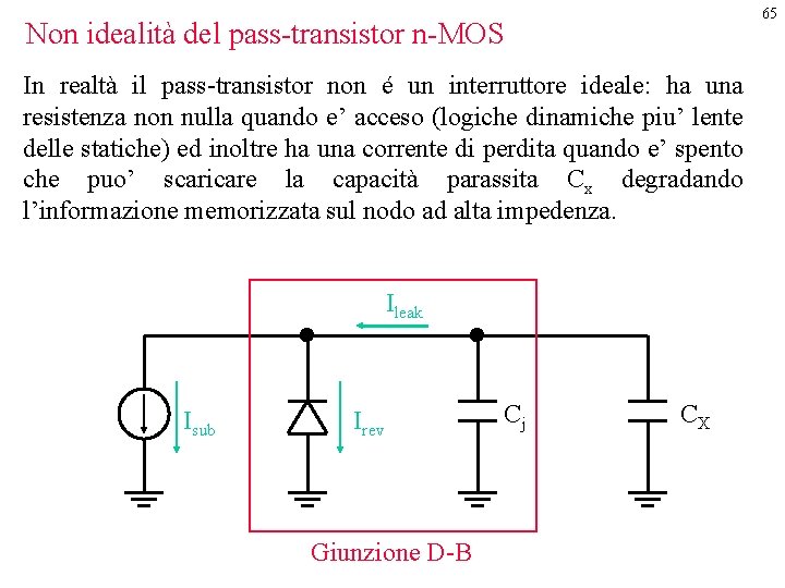 65 Non idealità del pass-transistor n-MOS In realtà il pass-transistor non é un interruttore