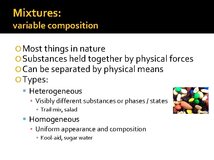 Mixtures: variable composition Most things in nature Substances held together by physical forces Can