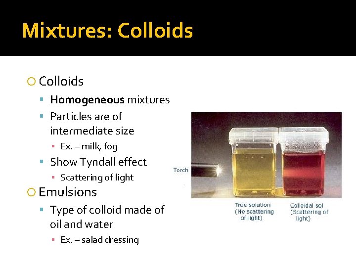 Mixtures: Colloids Homogeneous mixtures Particles are of intermediate size ▪ Ex. – milk, fog