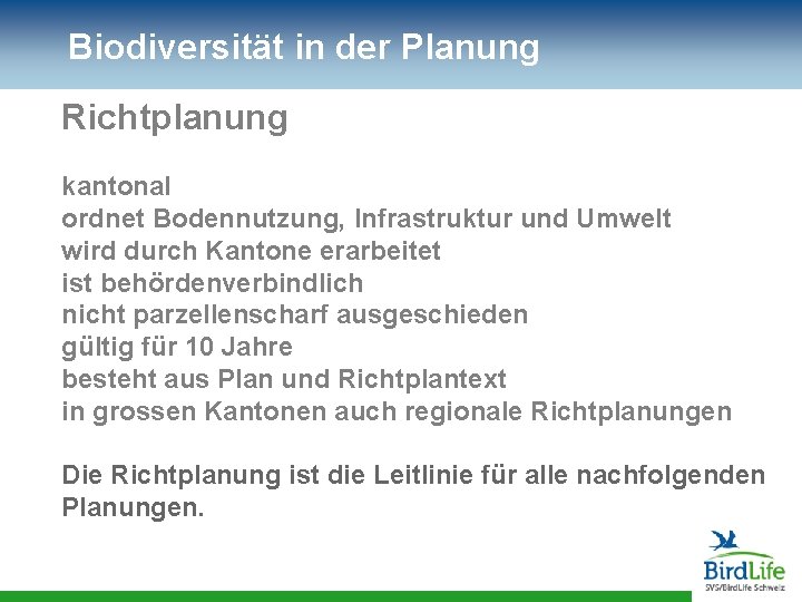 Biodiversität in der Planung Richtplanung kantonal ordnet Bodennutzung, Infrastruktur und Umwelt wird durch Kantone