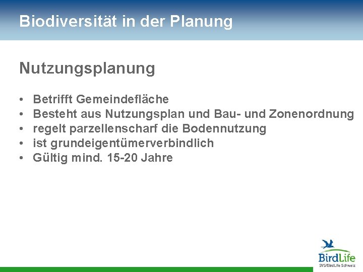 Biodiversität in der Planung Nutzungsplanung • • • Betrifft Gemeindefläche Besteht aus Nutzungsplan und