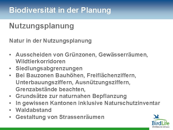 Biodiversität in der Planung Nutzungsplanung Natur in der Nutzungsplanung • Ausscheiden von Grünzonen, Gewässerräumen,