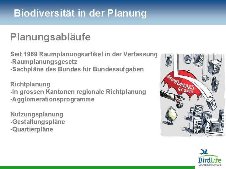 Biodiversität in der Planungsabläufe Seit 1969 Raumplanungsartikel in der Verfassung -Raumplanungsgesetz -Sachpläne des Bundes