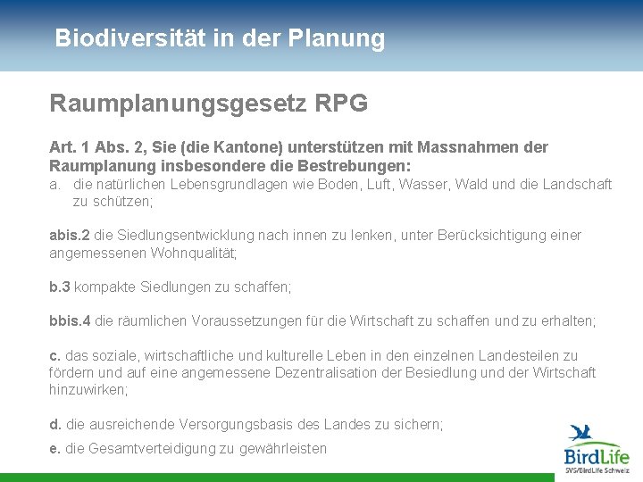 Biodiversität in der Planung Raumplanungsgesetz RPG Art. 1 Abs. 2, Sie (die Kantone) unterstützen