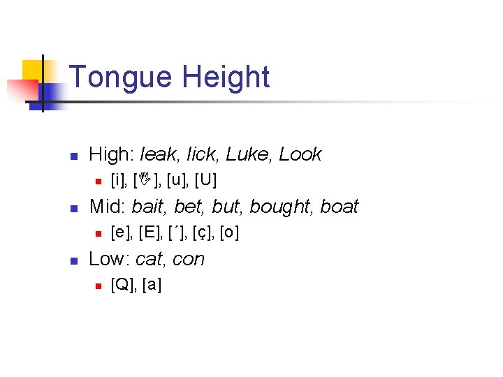 Tongue Height n High: leak, lick, Luke, Look n n Mid: bait, bet, but,