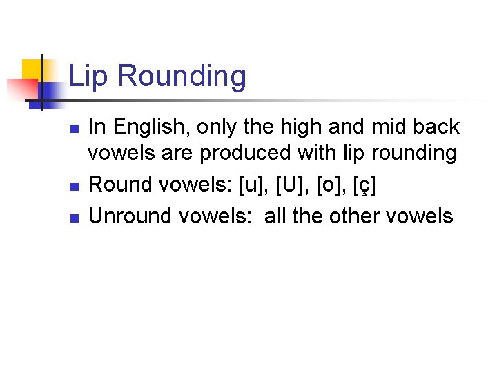 Lip Rounding n n n In English, only the high and mid back vowels