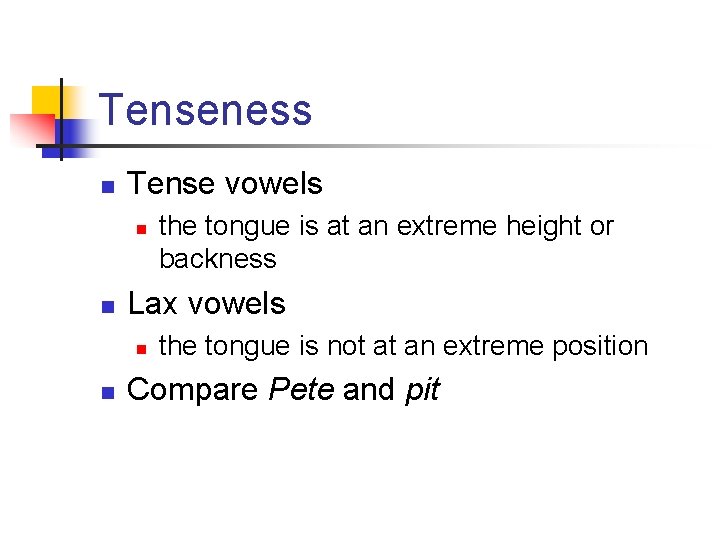 Tenseness n Tense vowels n n Lax vowels n n the tongue is at