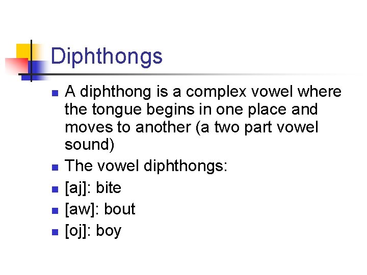 Diphthongs n n n A diphthong is a complex vowel where the tongue begins