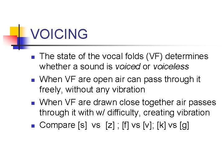 VOICING n n The state of the vocal folds (VF) determines whether a sound