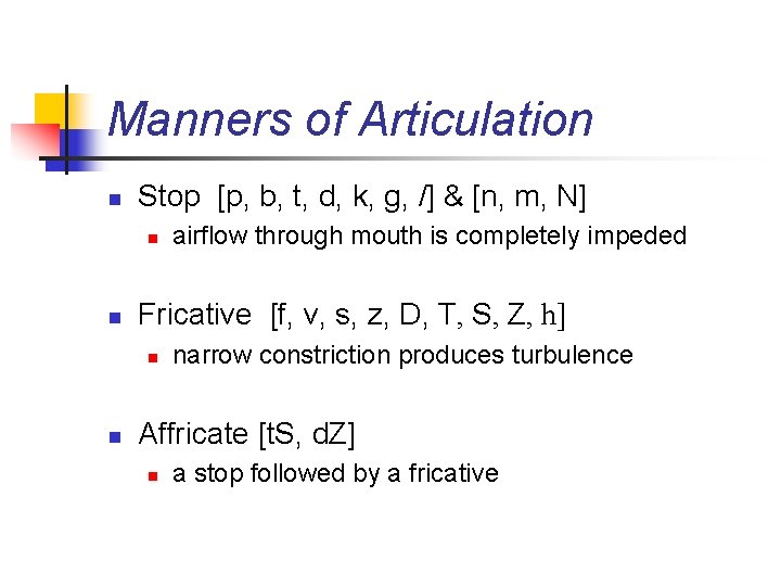 Manners of Articulation n Stop [p, b, t, d, k, g, /] & [n,