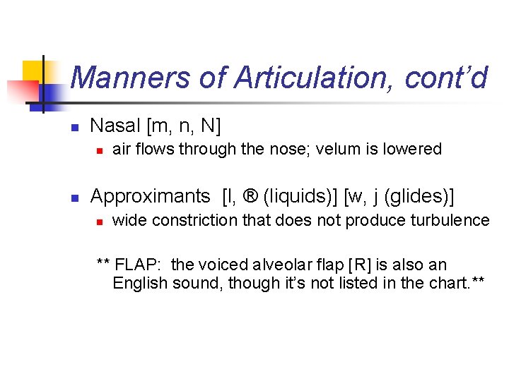 Manners of Articulation, cont’d n Nasal [m, n, N] n n air flows through