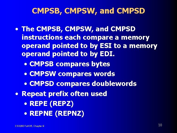 CMPSB, CMPSW, and CMPSD • The CMPSB, CMPSW, and CMPSD instructions each compare a