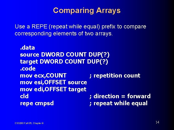 Comparing Arrays Use a REPE (repeat while equal) prefix to compare corresponding elements of
