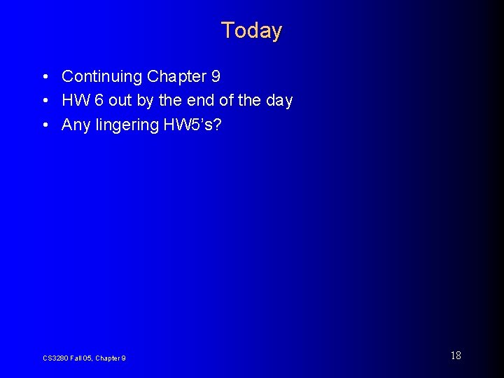 Today • Continuing Chapter 9 • HW 6 out by the end of the