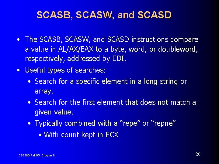 SCASB, SCASW, and SCASD • The SCASB, SCASW, and SCASD instructions compare a value