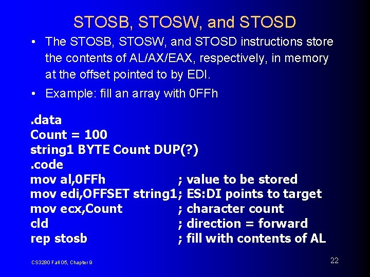 STOSB, STOSW, and STOSD • The STOSB, STOSW, and STOSD instructions store the contents