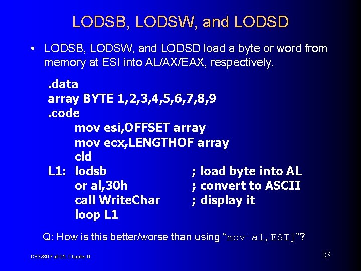 LODSB, LODSW, and LODSD • LODSB, LODSW, and LODSD load a byte or word